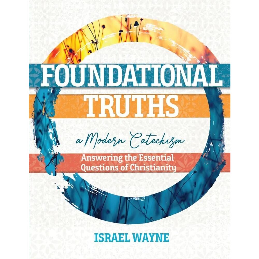 Foundational Truths: A Modern Catechism Paperback Or Softback